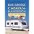 Das gro�e Caravan-Handbuch: Technik - Fahren - Selbermachen