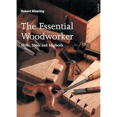 The Essential Woodworker: Skills, Tools and Methods