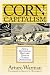 Corn and Capitalism: How a Botanical Bastard Grew to Global Dominance