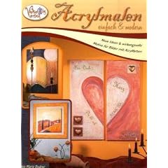 Acrylmalen einfach & modern: Neue Ideen & wirkungsvolle Motive f�r Bilder mit Acrylfarben