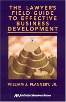 The Lawyer's Field Guide to Effective Business Development