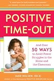 Positive Time-Out: And Over 50 Ways to Avoid Power Struggles in the Home and the Classroom (Positive Discipline)