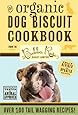 Organic Dog Biscuit Cookbook (Revised Edition): Over 100 Tail-Wagging Treats