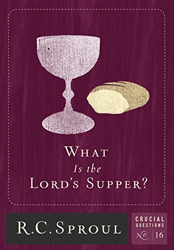 What is The Lord's Supper? (Crucial Questions Series Book 16)