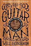 Guitar Man: A Six-String Odyssey, or, You Love that Guitar More than You Love Me