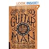 Guitar Man: A Six-String Odyssey, or, You Love that Guitar More than You Love Me