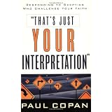 That'sJustYourInterpretation:RespondingtoSkepticsWhoChallengeYourFaith
