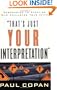 That's Just Your Interpretation: Responding to Skeptics Who Challenge Your Faith