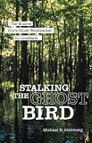 Stalking the Ghost Bird: The Elusive Ivory-Billed Woodpecker in Louisiana