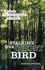 Stalking the Ghost Bird: The Elusive Ivory-billed Woodpecker in Louisiana