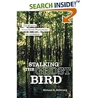 Stalking the Ghost Bird: The Elusive Ivory-Billed Woodpecker in Louisiana by  Michael K. Steinberg