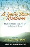 A DAILY DOSE OF KINDNESS, Stories from the Heart, A Response to Terror, Book One: In Love with Israel (Shmuel Greenbaum)