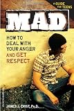 Mad: How to Deal with Your Anger and Get Respect