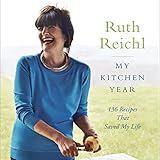 My Kitchen Year: 136 Recipes That Saved My Life