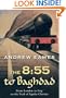 The 8:55 to Baghdad: From London to Iraq on the Trail of Agatha Christie and the Orient Express