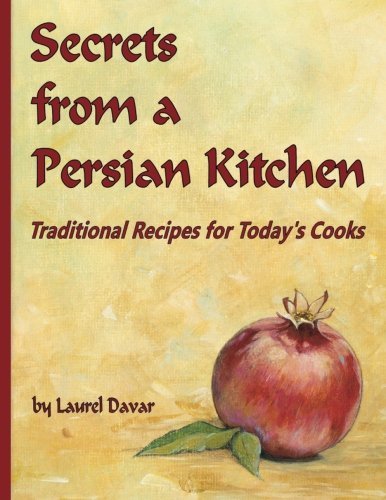 Secrets from a Persian Kitchen: Traditional Recipes for Today's Cooks