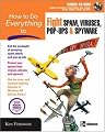 How to Do Everything to Fight Spam, Viruses, Pop-Ups, and Spyware