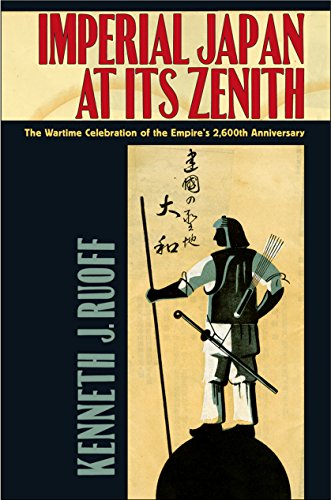 Imperial Japan at Its Zenith: The Wartime Celebration of the Empire's 2,600th Anniversary (Studies of the Weatherhead East Asian Institute, Columbia University)