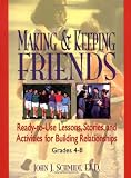 Making & Keeping Friends: Ready-to-Use Lessons, Stories, and Activities for Building Relationships, Grades 4-8