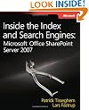 Inside the Index and Search Engines: Microsoft Office SharePoint Server 2007 (PRO-Developer)