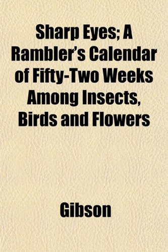Buy Sharp Eyes; A Rambler’s Calendar of Fifty-Two Weeks Among Insects, Birds and Flowers