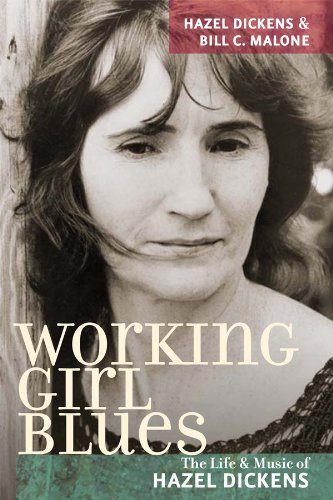 Working Girl Blues: The Life and Music of Hazel Dickens (Music in American Life)