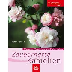 Zauberhafte Kamelien: Pflanzung, Pflege, Schnitt und Winterschutz
