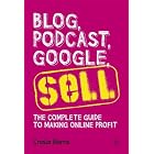 Blog, Podcast, Google, Sell: The Complete Guide to Making Online Profit by Cresta Norris