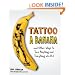 Tattoo a Banana: And Other Ways to Turn Anything and Everything Into Art