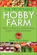 The Profitable Hobby Farm, How to Build a Sustainable Local Foods Business