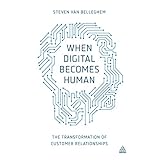 when digital becomes human the transformation of customer relationships