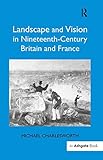 Landscape and vision in nineteenth-century Britain and France