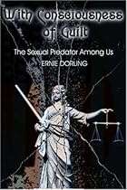 With Consciousness of Guilt: The Sexual Predator Among Us