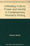Infiltrating culture : power and identity in contemporary women's writing