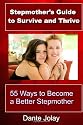 Stepmother's Guide To Survive And Thrive: 55 ways to become a better stepmother, written for the stepmom for immediate help with stepchildren