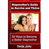 Stepmother'sGuideToSurviveAndThrive:55waystobecomeabetterstepmother,writtenforthestepmomforimmediatehelpwithstepchildren