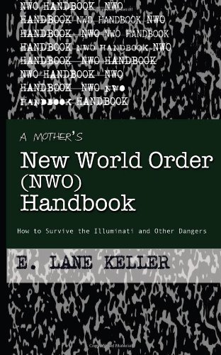 A Mother's New World Order (NWO) Handbook: How to survive the Illuminati and other dangers by Keller, E. Lane (2013) Paperback