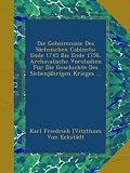 Die Geheimnisse Des Sächsischen Cabinets: Ende 1745 Bis Ende 1756. Archavalische Vorstudien Für Die Geschichte Des Siebenjährigen Krieges ... (German Edition)