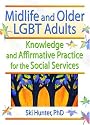 Midlife and Older LGBT Adults: Knowledge and Affirmative Practice for the Social Services