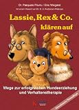 Lassie, Rex & Co. klären auf: Wege zur erfolgreichen Hundeerziehung und Verhaltenstherapie
