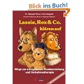 Lassie, Rex & Co. kl�ren auf: Wege zur erfolgreichen Hundeerziehung und Verhaltenstherapie