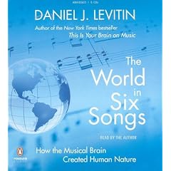 The World in Six Songs: How the Musical Brain Created Human Nature