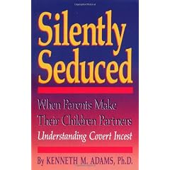 Silently Seduced: When Parents Make their Children Partners - Understanding Covert Incest
