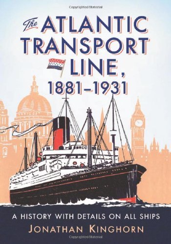 The Atlantic Transport Line, 1881-1931: A History with Details on All Ships