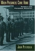 When Prisoners Come Home: Parole and Prisoner Reentry (Studies in Crime and Public Policy)