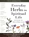 Everyday Herbs In Spiritual Life: A Guide to Many Practices (Art of Spiritual Living)