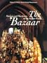 The Bazaar: Markets and Merchants of the Islamic World