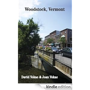Woodstock, Vermont: Travel Guide to the Best Restaurants, Attractions and Lodgings in One of America's 100 Great Towns (Great Towns of America eBooks) David Vokac and Joan Vokac