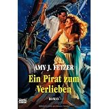Ein Pirat zum Verliebenvon "Amy J. Fetzer"