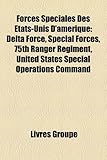 Forces Spciales Des Tats-Unis D'Amrique: Delta Force, Special Forces, 75th Ranger Regiment, United States Special Operations Command-